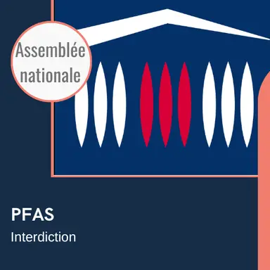 L'Assemblée nationale française s'attaque aux PFAS