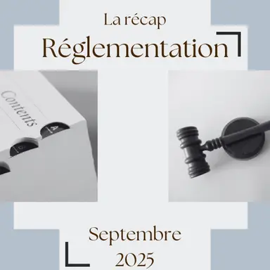 La Récap Réglementation - Septembre 2025