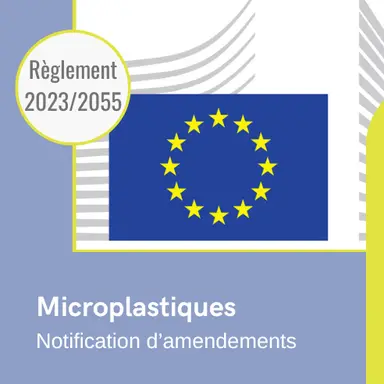 Notification d'un amendement au Règlement "Microplastiques"