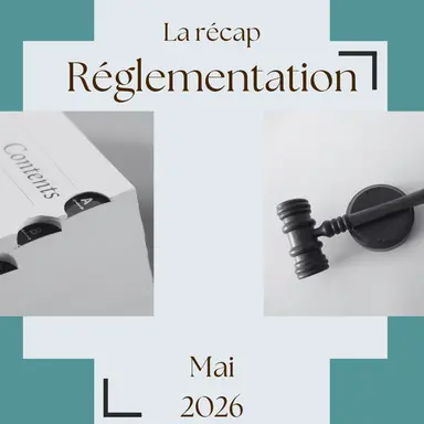 La Récap Réglementation - Mai 2026