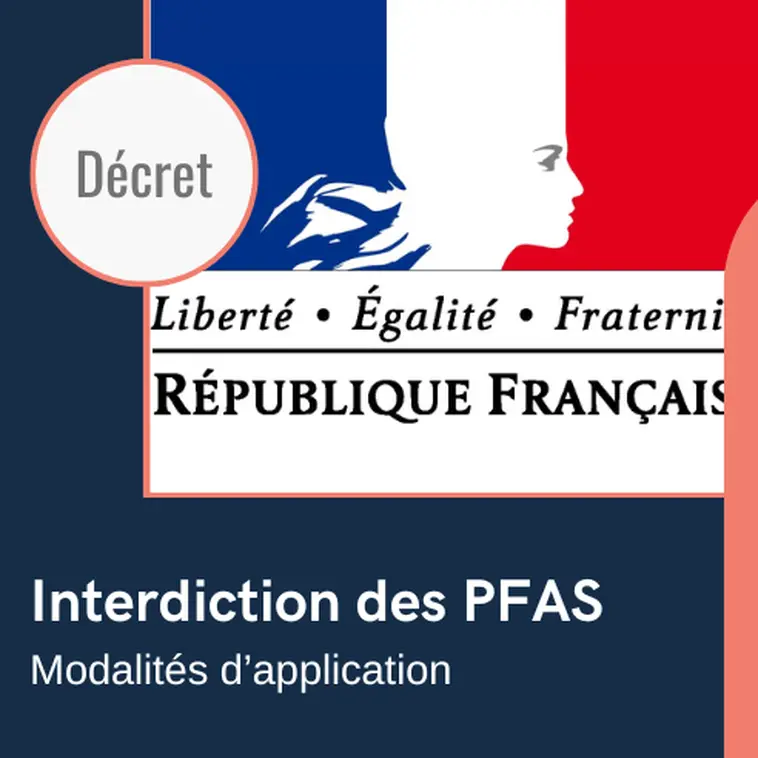 Modalités de l'interdiction des PFAS : le Décret français est publié