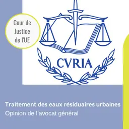 Traitement des eaux résiduaires urbaines : l'Opinion de l'avocat général de la CJUE