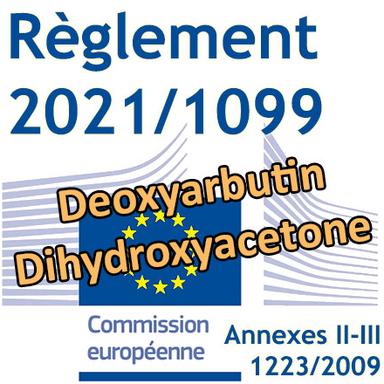 Règlement 2021/1099 : Interdiction de la Deoxyarbutin, restrictions pour la Dihydroxyacetone