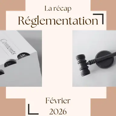 La Récap Réglementation - Février 2026