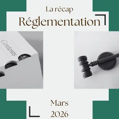 La Récap Réglementation - Mars 2026