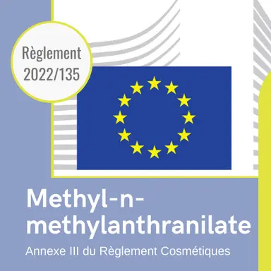 Règlement 2022/135 : restrictions pour le Methyl-n-methylanthranilate