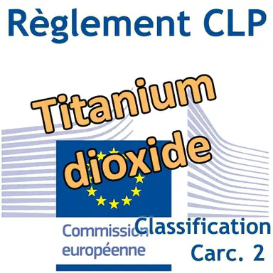 La Commission européenne adopte la classification CMR 2 pour le dioxyde de titane