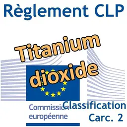 La Commission européenne adopte la classification CMR 2 pour le dioxyde de titane