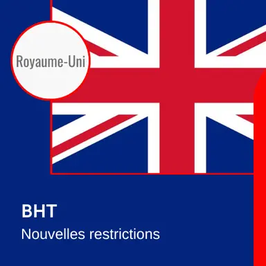 Le Royaume-Uni publie de nouvelles restrictions pour le BHT