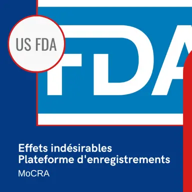 Effets indésirables, plateforme d'enregistrements : les avancées de la FDA pour le MoCRA